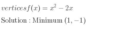 The vertices f(x)=x^2-2x is Minimum (1,-1)